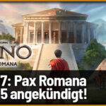 Anno 117: Pax Romana angekündigt - Was bietet das Aufbauspiel 2025?
