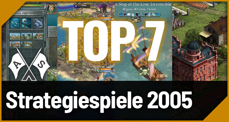 Top 7 Strategiespiele des Jahres 2005 - Der große Jahres-Rückblick